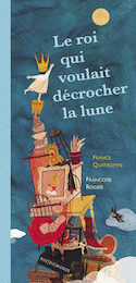 Roi qui voulait décrocher la lune (Le)